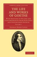 The Life and Works of Goethe, Vol. 1: With Sketches of His Age and Contemporaries from Published and Unpublished Sources