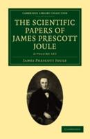 The Scientific Papers of James Prescott Joule 2 Volume Set