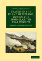 Travels in the Island of Iceland, During the Summer of the Year 1810