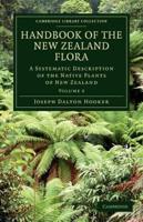 Handbook of the New Zealand Flora: A Systematic Description of the Native Plants of New Zealand and the Chatham, Kermadec's, Lord Auckland's, Campbell