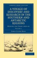 A Voyage of Discovery and Research in the Southern and Antarctic Regions, During the Years 1839 43