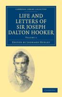 Life and Letters of Sir Joseph Dalton Hooker O.M., G.C.S.I