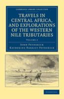 Travels in Central Africa, and Explorations of the Western Nile Tributaries