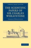 The Scientific Papers of Sir Charles Wheatstone