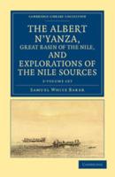 The Albert N'yanza, Great Basin of the Nile, and Explorations of the Nile Sources 2 Volume Set