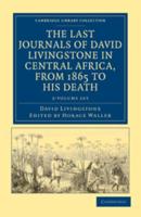 The Last Journals of David Livingstone in Central Africa, from 1865 to His Death 2 Volume Set