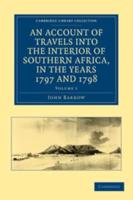 An Account of Travels Into the Interior of Southern Africa, in the Years 1797 and 1798