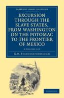 Excursion Through the Slave States, from Washington on the Potomac to the Frontier of Mexico 2 Volume Set