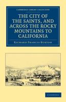 The City of the Saints, and Across the Rocky Mountains to California