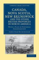 Canada, Nova Scotia, New Brunswick, and the Other British Provinces in North America