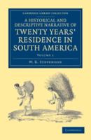 A Historical and Descriptive Narrative of Twenty Years' Residence in South America