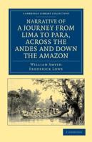 Narrative of a Journey from Lima to Para, Across the Andes and Down the Amazon