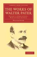 Appreciations: With an Essay on Style. The Works of Walter Pater