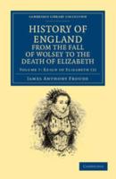 Reign of Elizabeth Part I. History of England from the Fall of Wolsey to the Death of Elizabeth