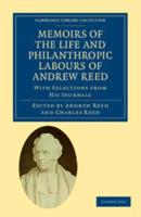 Memoirs of the Life and Philanthropic Labours of Andrew Reed, D.D