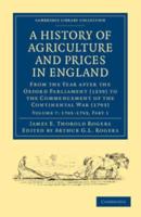 A History of Agriculture and Prices in England Volume 7 1703-1793