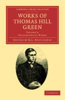 Philosophical Works. Works of Thomas Hill Green