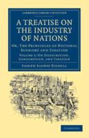 On Distribution, Consumption, and Taxation A Treatise on the Industry of Nations