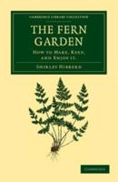 The Fern Garden: How to Make, Keep, and Enjoy It