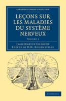 Lecons Sur Les Maladies Du Systeme Nerveux - Volume 2