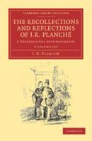 The Recollections and Reflections of J. R. Planché 2 Volume Set