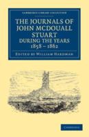 The Journals of John McDouall Stuart During the Years 1858, 1859, 1860, 1861, and 1862