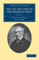 The Life and Times of Sir George Grey, K.C.B