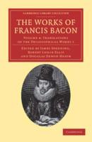 Translations of the Philosophical Works 1. The Works of Francis Bacon