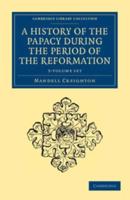 A History of the Papacy During the Period of the Reformation 5 Volume Set