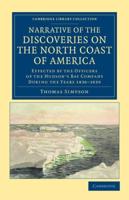 Narrative of the Discoveries on the North Coast of America: Effected by the Officers of the Hudson's Bay Company During the Years 1836 1839