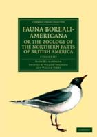 Fauna Boreali-Americana; or, The Zoology of the Northern Parts of British America 4 Volume Set
