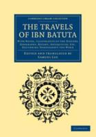 The Travels of Ibn Bat Ta: With Notes, Illustrative of the History, Geography, Botany, Antiquities, Etc. Occurring Throughout the Work