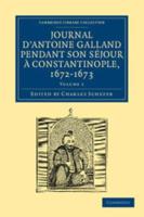 Journal d'Antoine Galland pendant son séjour à Constantinople,             1672-1673 - Volume 1
