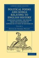 Political Poems and Songs Relating to English History, Composed During the Period from the Accession of Edward III to That of Richard III