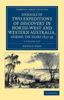 Journals of Two Expeditions of Discovery in North-West and Western Australia, During the Years 1837, 38, and 39 2 Volume Set