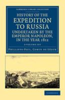 History of the Expedition to Russia, Undertaken by the Emperor Napoleon, in the Year 1812 2 Volume Set