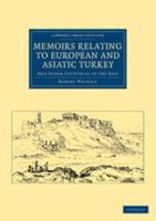 Memoirs Relating to European and Asiatic Turkey: And Other Countries of the East