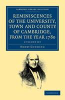 Reminiscences of the University, Town and County of Cambridge, from the Year 1780 2 Volume Set