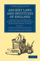Containing the Secular Laws Ancient Laws and Institutes of England