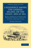 A Residence Among the Chinese: Inland, on the Coast, and at Sea