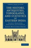 Bhagulpoor, Goruckpoor, and Dinajepoor The History, Antiquities, Topography, and Statistics of Eastern India 2 Part Set