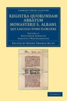 Registrum Abbatiae Johannis Whethamstede. Registra Quorundam Abbatum Monasterii S. Albani, Qui Saeculo XVmo Floruere