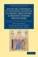 From AD 1447 to AD 1471. Recueil Des Chroniques Et Anchiennes Istories De La Grant Bretaigne, À Present Nommé Engleterre