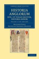 AD 1189-1245 Historia Anglorum Sive, Ut Vulgo Dicitur, Historia Minor