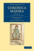 AD 1067 to AD 1216. Matthaei Parisiensis Chronica Majora