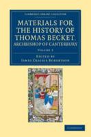 William Fitzstephen, Herbert of Bosham. Materials for the History of Thomas Becket, Archbishop of Canterbury (Canonized by Pope Alexander III, AD 1173)