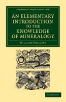 An Elementary Introduction to the Knowledge of Mineralogy: Including Some Account of Mineral Elements and Constituents