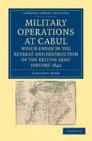 Military Operations at Cabul, Which Ended in the Retreat and Destruction of the British Army, January 1842