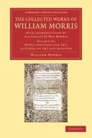 Hopes and Fears for Art; Lectures on Art and Industry The Collected Works of William Morris