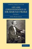 Life and Correspondence of Sir Bartle Frere, Bart., G.C.B., F.R.S., Etc